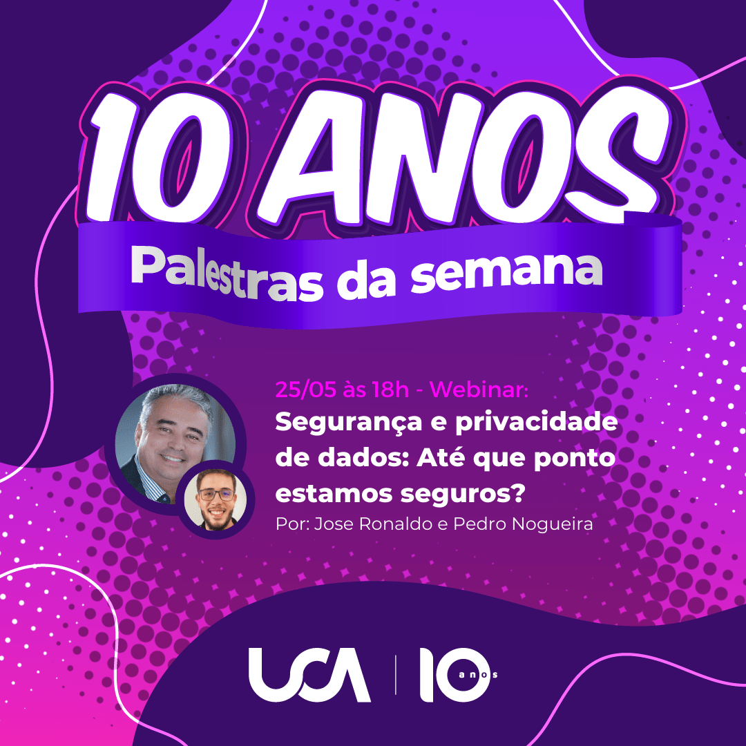 3 UCA | 10 Anos   Semana de Palestras | Webinar: Segurança e privacidade de dados: Até que ponto estamos seguros?